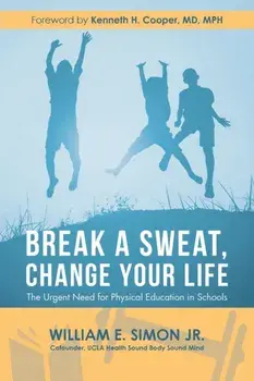 Break a Sweat, Change Your Life: The Urgent Need for Physical Education in Schools, Paperback/William E. Simon Jr