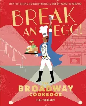 Break and Egg!. The Broadway Cookbook, Hardback/Tara Theoharis