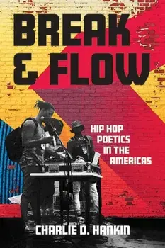 Break and Flow. Hip Hop Poetics in the Americas, Paperback/Charlie D. Hankin