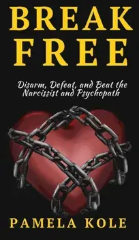 Break Free From The Narcissist and Psychopath. Escape Toxic Relationships and Emotional Manipulation, Hardback/Pamela Kole