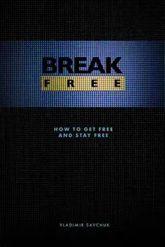 Break Free: How to Get Free and Stay Free, Paperback/Vladimir Savchuk