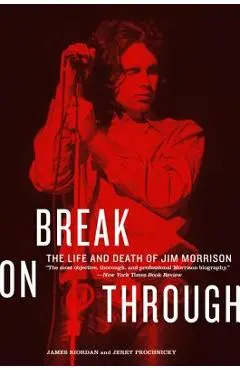 Break on Through: The Life and Death of Jim Morrison - James Riordan