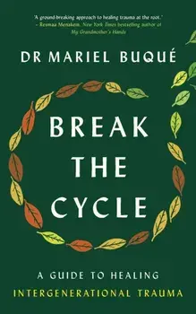 Break the Cycle. A Guide to Healing Intergenerational Trauma, Paperback/Dr Mariel Buque