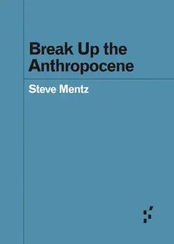 Break Up the Anthropocene, Paperback/Steve Mentz
