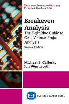 Breakeven Analysis: The Definitive Guide to Cost-Volume-Profit Analysis, Second Edition, Paperback/Michael E. Cafferky