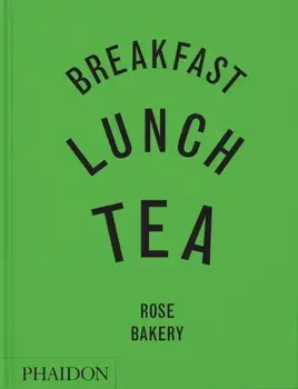 Breakfast, Lunch, Tea. The Many Little Meals of Rose Bakery, Hardback/Rose Carrarini