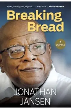 BREAKING BREAD - A Memoir - Jonathan Jansen