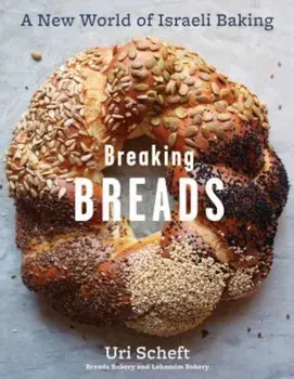 Breaking Breads: A New World of Israeli Baking--Flatbreads, Stuffed Breads, Challahs, Cookies, and the Legendary Chocolate Babka, Hardcover/Uri Scheft