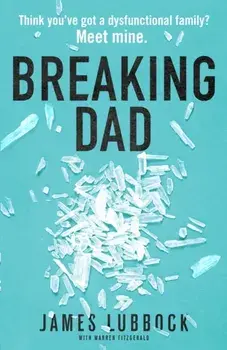 Breaking Dad. How my mild-mannered father became Britain's biggest meth dealer, Paperback/James Lubbock