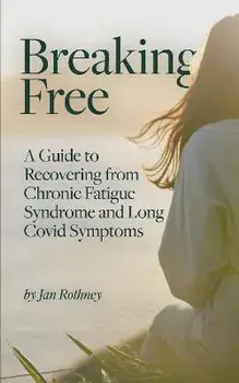 Breaking Free. A Guide to Recovering from Chronic Fatigue Syndrome and Long Covid Symptoms, Paperback/Jan Rothney