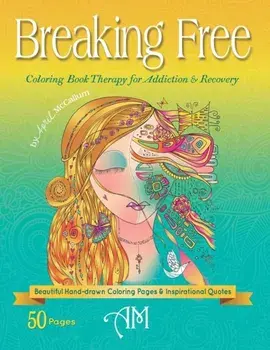 Breaking Free: Coloring Book Therapy for Addiction & Recovery, Paperback/April McCallum