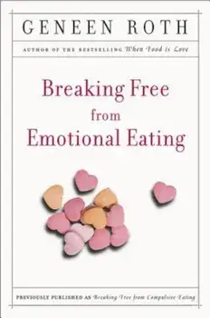 Breaking Free from Emotional Eating, Paperback/Geneen Roth