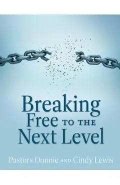 Breaking Free to the Next Level - Pastor Donnie Lewis