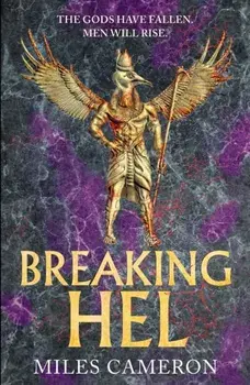 Breaking Hel. The Age of Bronze: Book 3, Hardback/Miles Cameron
