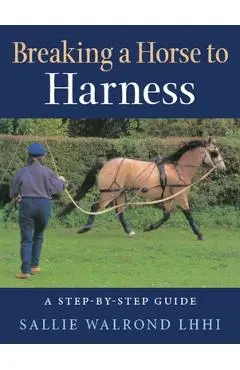 Breaking Horse to Harness - Sallie Walrond