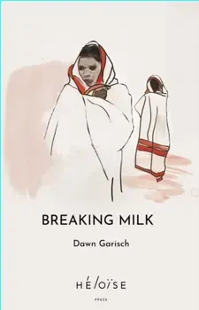 Breaking Milk, Paperback/Dawn Garisch