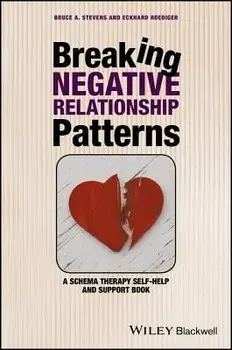 Breaking Negative Relationship Patterns: A Schema Therapy Self-Help and Support Book, Paperback/Bruce A. Stevens