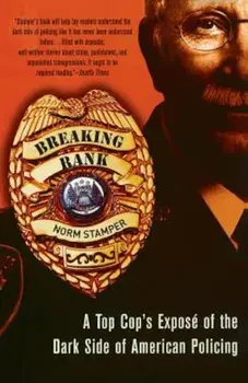 Breaking Rank: A Top Cop's Expose of the Dark Side of American Policing, Paperback/Norm Stamper