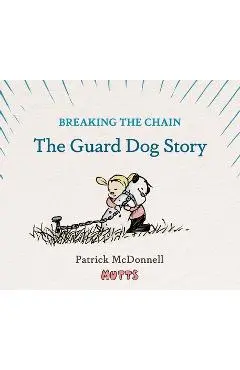 Breaking the Chain: The Guard Dog Story - Patrick Mcdonnell