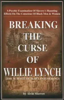 Breaking the Curse of Willie Lynch: The Science of Slave Psychology, Paperback/Alvin Morrow