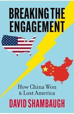 Breaking the Engagement: How China Won & Lost America - David Shambaugh