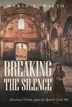 Breaking the Silence: Historical Fiction about the Spanish Civil War, Paperback/Maria J. Nieto