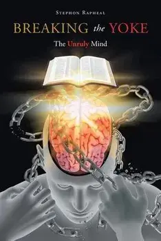 Breaking the Yoke: The Unruly Mind, Paperback/Stephon Rapheal