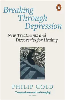 Breaking Through Depression. New Treatments and Discoveries for Healing, Paperback/Philip Gold