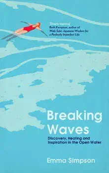 Breaking Waves. Discovery, Healing and Inspiration in the Open Water, Hardback/Emma Simpson