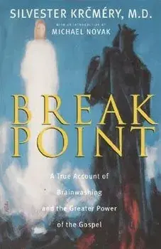 Breakpoint: A True Account of Brainwashing and the Greater Power of the Gospel, Paperback/Silvester Krcmery