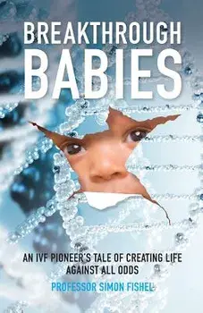 Breakthrough Babies: An IVF pioneer's tale of creating life against all odds, Paperback/Simon Fishel