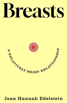Breasts. A Relatively Brief Relationship – the funny, moving and universally relatable new memoir, Hardback/Jean Hannah Edelstein