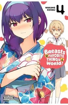 Breasts Are My Favorite Things in the World!, Vol. 4 - Wakame Konbu