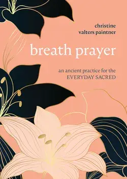 Breath Prayer: An Ancient Practice for the Everyday Sacred, Paperback/Christine Valters Paintner