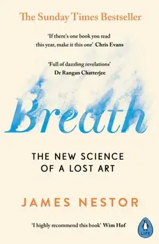 Breath. The New Science of a Lost Art, Paperback/James Nestor
