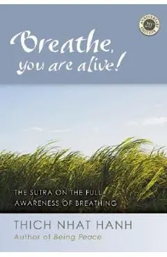 Breathe, You Are Alive!: The Sutra on the Full Awareness of Breathing - Thich Nhat Hanh