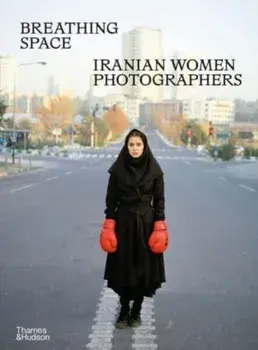 Breathing Space. Iranian Women Photographers, Hardback/Anahita Ghabaian