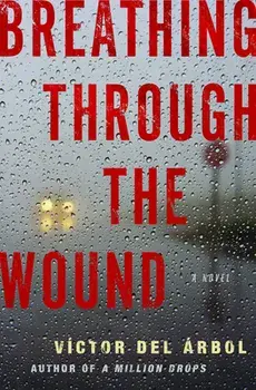 Breathing Through the Wound, Paperback/Víctor del Árbol