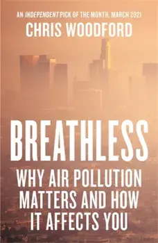 Breathless. Why Air Pollution Matters - and How it Affects You, Paperback/Chris Woodford
