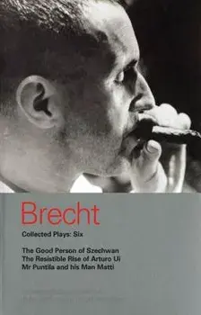 Brecht Collected Plays: 6: Good Person of Szechwan; The Resistible Rise of Arturo Ui; MR Puntila and His Man Matti, Paperback/Bertolt Brecht