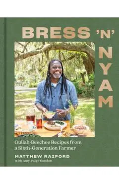 Bress 'n' Nyam: Gullah Geechee Recipes from a Sixth-Generation Farmer - Matthew Raiford