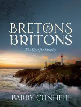 Bretons and Britons. The Fight for Identity, Hardback/Barry Cunliffe