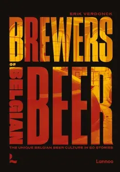 Brewers of Belgian Beer. Belgian Beer Culture in 50 Amazing Stories, Hardback/Erik Verdonck
