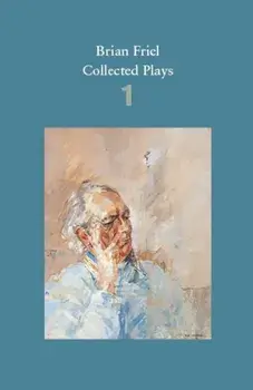 Brian Friel: Collected Plays - Volume 1, Paperback/Brian Friel
