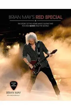 Brian May's Red Special: The Story of the Home-Made Guitar That Rocked Queen and the World - Brian May