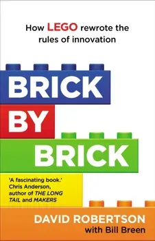 Brick by Brick. How LEGO Rewrote the Rules of Innovation and Conquered the Global Toy Industry, Paperback/Bill Breen