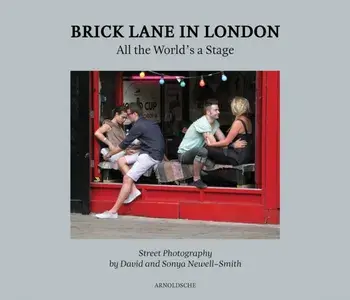 Brick Lane in London. All the World’s a Stage: Street Photography by David and Sonya Newell-Smith, Hardback/Beatriz Chadour-Sampson