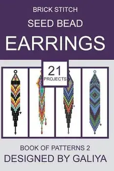 Brick Stitch Seed Bead Earrings. Book of Patterns 2: 21 Projects, Paperback/Galiya