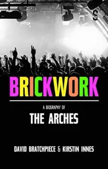 Brickwork: A Biography of The Arches, Paperback/David Bratchpiece