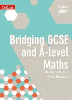 Bridging GCSE and A-Level Maths Student Book, Paperback/Mark Rowland